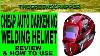 Cheap Auto Darkening Helmet Review How To Use An Auto Darkening Welding Shield Or Welding Helmet