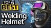 The Best And Safest Welding Helmets Auto Darkening
